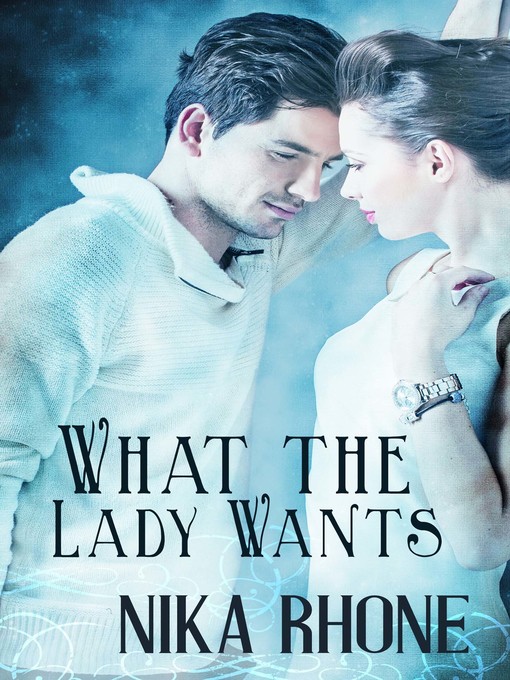 Title details for What the Lady Wants by Nika Rhone - Available
